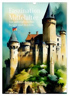 Faszination Mittelalter - Von mittelalterlichen Burgen und Drachen (Wandkalender 2024 DIN A3 hoch), CALVENDO Monatskalender - Zachrau, Anja