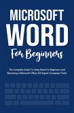 Microsoft Word For Beginners: The Complete Guide To Using Word For All Newbies And Becoming A Microsoft Office 365 Expert (Computer/Tech) (eBook, ePUB)