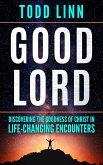 Good Lord: Discovering The Goodness Of Christ In Life-Changing Encounters (eBook, ePUB)