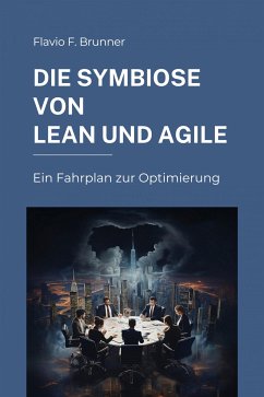 Die Symbiose von Lean und Agile (eBook, ePUB) - Brunner, Flavio F.