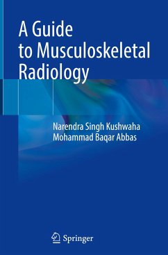 A Guide to Musculoskeletal Radiology - Kushwaha, Narendra Singh;Abbas, Mohammad Baqar