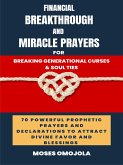 Financial Breakthrough And Miracle Prayers For Breaking Generational Curses & Soul Ties: 70 Powerful Prophetic Prayers And Declarations To Attract Divine Favors And Blessings (eBook, ePUB)