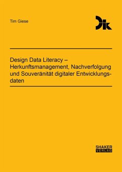 Design Data Literacy - Herkunftsmanagement, Nachverfolgung und Souveränität digitaler Entwicklungsdaten - Giese, Tim