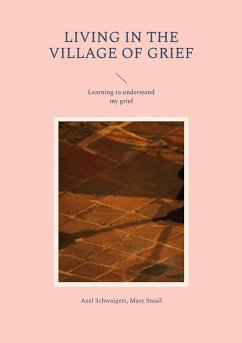 Living in the Village of Grief (eBook, ePUB) - Schwaigert, Axel; Smail, Mary