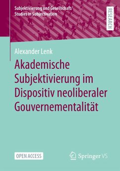 Akademische Subjektivierung im Dispositiv neoliberaler Gouvernementalität - Lenk, Alexander