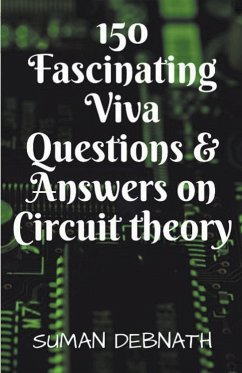 150 Fascinating Viva Questions & Answers on Circuit theory. - Debnath, Suman