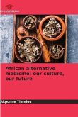 African alternative medicine: our culture, our future