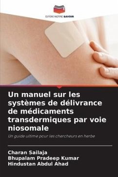 Un manuel sur les systèmes de délivrance de médicaments transdermiques par voie niosomale - Sailaja, Charan;Pradeep Kumar, Bhupalam;Abdul Ahad, Hindustan