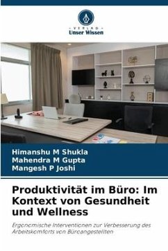 Produktivität im Büro: Im Kontext von Gesundheit und Wellness - Shukla, Himanshu M;Gupta, Mahendra M;Joshi, Mangesh P