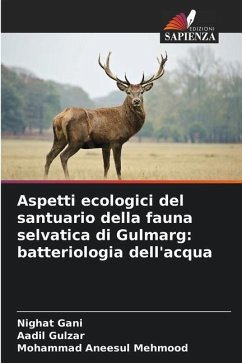 Aspetti ecologici del santuario della fauna selvatica di Gulmarg: batteriologia dell'acqua - Gani, Nighat;Gulzar, Aadil;Mehmood, Mohammad Aneesul