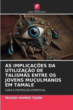 AS IMPLICAÇÕES DA UTILIZAÇÃO DE TALISMÃS ENTRE OS JOVENS MUÇULMANOS EM TAMALE - AHMED TIJANI, MUSAH