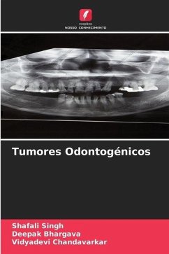 Tumores Odontogénicos - Singh, Shafali;Bhargava, Deepak;Chandavarkar, Vidyadevi