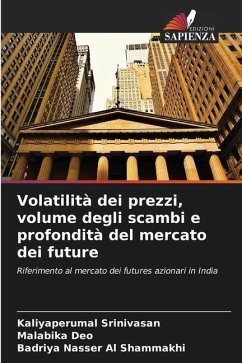 Volatilità dei prezzi, volume degli scambi e profondità del mercato dei future - Srinivasan, Kaliyaperumal;Deo, Malabika;Al Shammakhi, Badriya Nasser