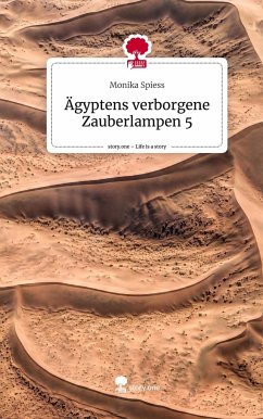 Ägyptens verborgene Zauberlampen 5. Life is a Story - story.one - Spiess, Monika