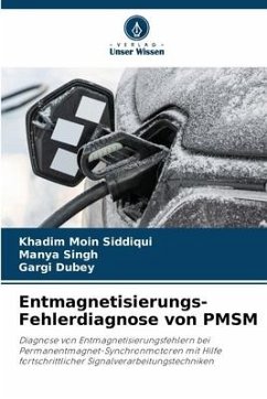 Entmagnetisierungs-Fehlerdiagnose von PMSM - Siddiqui, Khadim Moin;Singh, Manya;Dubey, Gargi