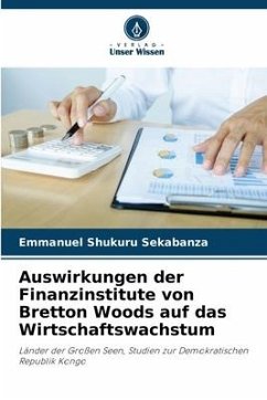 Auswirkungen der Finanzinstitute von Bretton Woods auf das Wirtschaftswachstum - Shukuru Sekabanza, Emmanuel