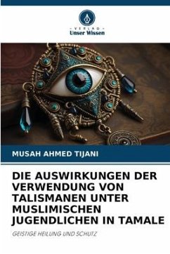 DIE AUSWIRKUNGEN DER VERWENDUNG VON TALISMANEN UNTER MUSLIMISCHEN JUGENDLICHEN IN TAMALE - AHMED TIJANI, MUSAH