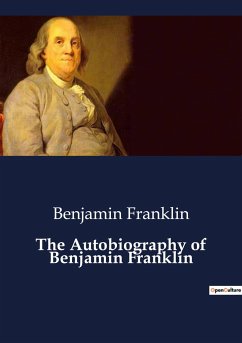 The Autobiography of Benjamin Franklin - Franklin, Benjamin