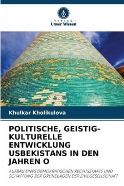 POLITISCHE, GEISTIG-KULTURELLE ENTWICKLUNG USBEKISTANS IN DEN JAHREN O - Kholikulova, Khulkar