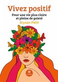 Vivez positif: Pour une vie plus claire et pleine de gaieté