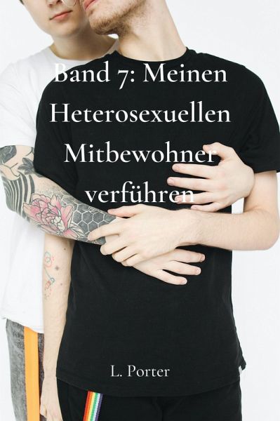 Band 7: Meinen Heterosexuellen Mitbewohner Verführen (eBook, ePUB) Band 7: Meinen Heterosexuellen Mitbewohner Verführen (eBook, ePUB)