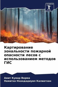Kartirowanie zonal'nosti pozharnoj opasnosti lesow s ispol'zowaniem metodow GIS - Verma, Amit Kumar;Kaliathan, Namitha Nhandadiuil