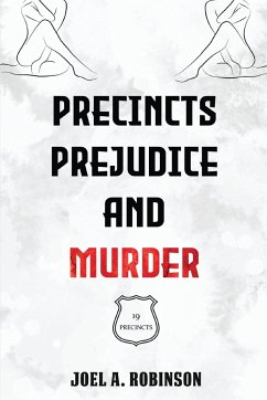 Precincts, Prejudice and Murder - Robinson, Joel A.