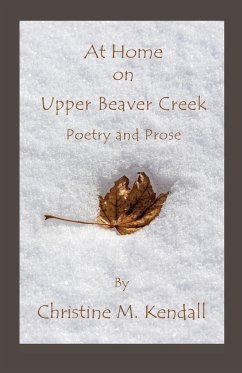 At Home on Upper Beaver Creek Poetry and Prose - Kendall, Christine M