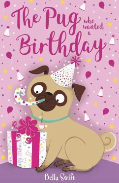 The Pug who wanted a Birthday (eBook, ePUB) - Swift, Bella