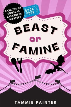 Beast or Famine: A Circus of Unusual Creatures Mystery (The Circus of Unusual Creatures, #4) (eBook, ePUB) - Painter, Tammie