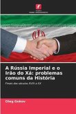 A Rússia Imperial e o Irão do Xá: problemas comuns da História