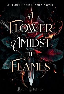 A Flower Amidst the Flames - Shaffer, Brett