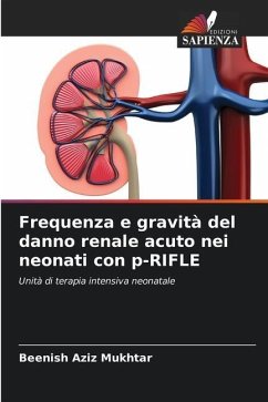 Frequenza e gravità del danno renale acuto nei neonati con p-RIFLE - Mukhtar, Beenish Aziz