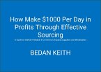 How Make $1000 Per Day in Profits Through Effective Sourcing (eBook, ePUB)