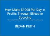 How Make $1000 Per Day in Profits Through Effective Sourcing (eBook, ePUB) How Make $1000 Per Day in Profits Through Effective Sourcing (eBook, ePUB)