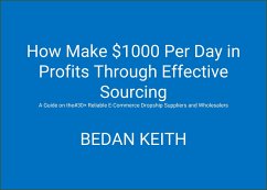 How Make $1000 Per Day in Profits Through Effective Sourcing (eBook, ePUB) - Keith, Bedan