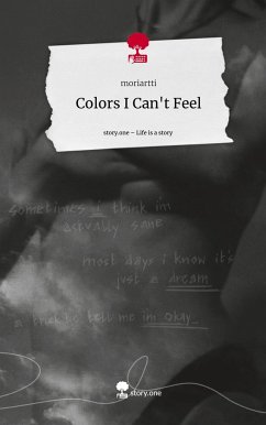 Colors I Can't Feel. Life is a Story - story.one - moriartti