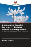 Autonomisation des femmes : L'histoire inédite du Bangladesh