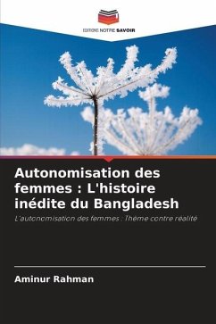 Autonomisation des femmes : L'histoire inédite du Bangladesh - Rahman, Aminur