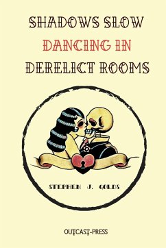 Shadows Slow Dancing in Derelict Rooms - Golds, Stephen J.