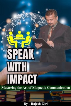 Cover Speak with Impact: Mastering the Art of Magnetic Communication (eBook, ePUB)