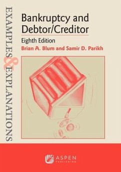 Examples & Explanations for Bankruptcy and Debtor/Creditor - Blum, Brian A; Parikh, Samir D