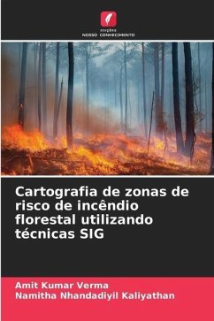 Cartografia de zonas de risco de incêndio florestal utilizando técnicas SIG - Verma, Amit Kumar;Kaliyathan, Namitha Nhandadiyil