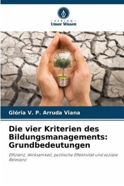 Die vier Kriterien des Bildungsmanagements: Grundbedeutungen - Viana, Glória V. P. Arruda