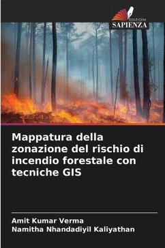 Mappatura della zonazione del rischio di incendio forestale con tecniche GIS - Verma, Amit Kumar;Kaliyathan, Namitha Nhandadiyil