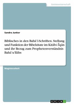 Biblisches in den Bah¿¿¿-Schriften. Stellung und Funktion der Bibelzitate im Kit¿b-i ¿q¿n und ihr Bezug zum Prophetenverständnis Bah¿¿u¿ll¿hs