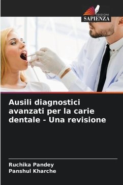 Ausili diagnostici avanzati per la carie dentale - Una revisione - Pandey, Ruchika;Kharche, Panshul