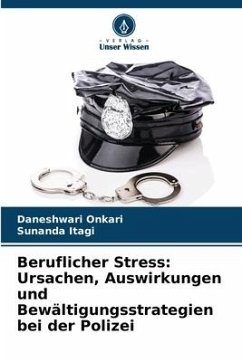 Beruflicher Stress: Ursachen, Auswirkungen und Bewältigungsstrategien bei der Polizei - Onkari, Daneshwari;Itagi, Sunanda