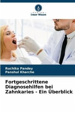 Fortgeschrittene Diagnosehilfen bei Zahnkaries - Ein Überblick - Pandey, Ruchika;Kharche, Panshul