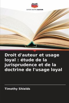 Droit d'auteur et usage loyal : étude de la jurisprudence et de la doctrine de l'usage loyal - Shields, Timothy